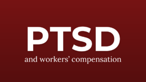 post-traumatic stress disorder (PTSD) and workers' compensation